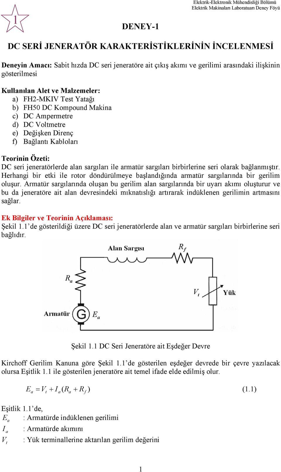 jeneratörlerde alan sargıları ile armatür sargıları birbirlerine seri olarak bağlanmıştır. Herhangi bir etki ile rotor döndürülmeye başlandığında armatür sargılarında bir gerilim oluşur.