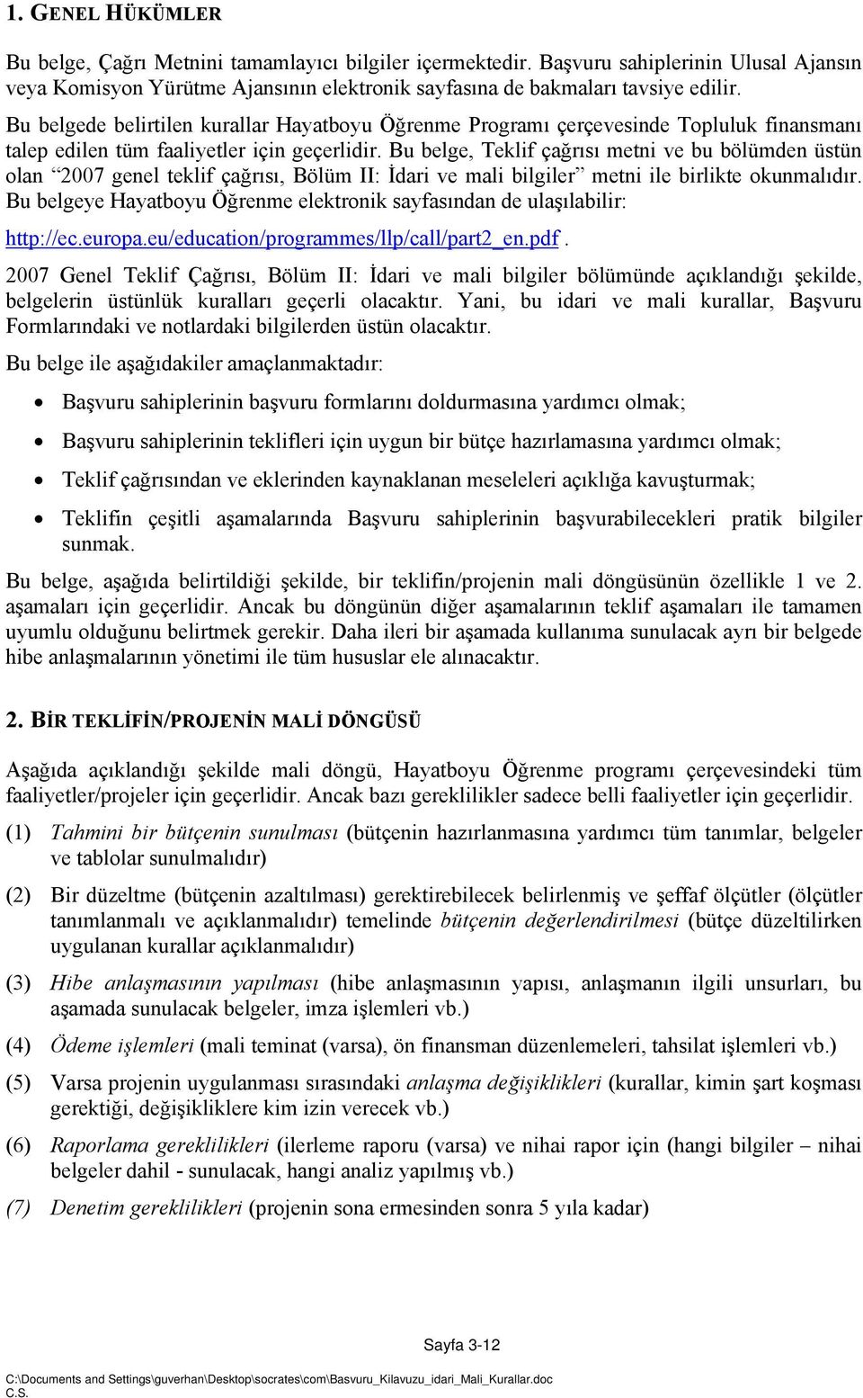 Bu belge, Teklif çağrısı metni ve bu bölümden üstün olan 2007 genel teklif çağrısı, Bölüm II: İdari ve mali bilgiler metni ile birlikte okunmalıdır.