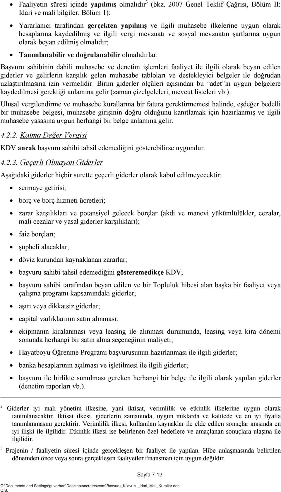 mevzuatı ve sosyal mevzuatın şartlarına uygun olarak beyan edilmiş olmalıdır; Tanımlanabilir ve doğrulanabilir olmalıdırlar.