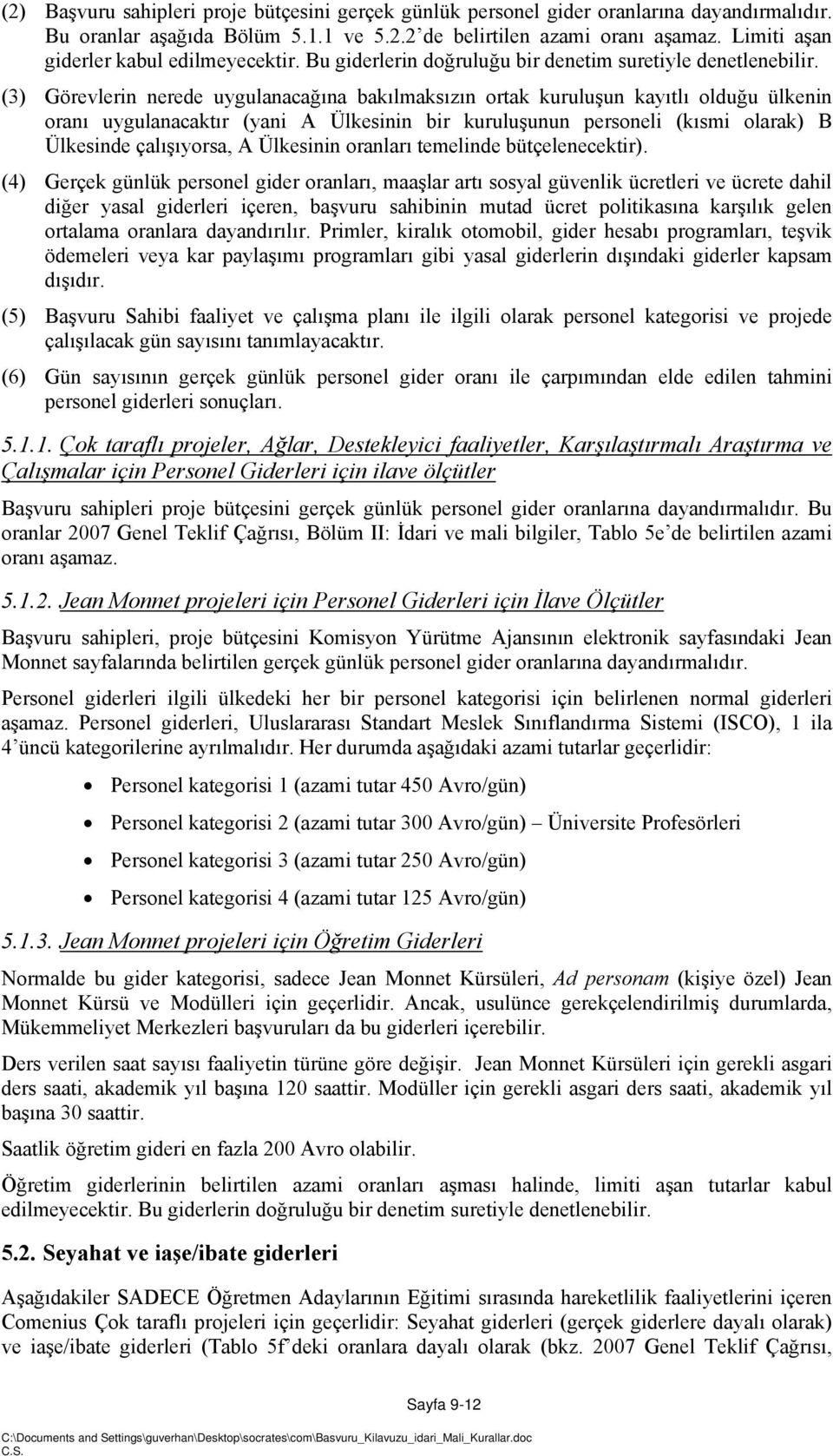 (3) Görevlerin nerede uygulanacağına bakılmaksızın ortak kuruluşun kayıtlı olduğu ülkenin oranı uygulanacaktır (yani A Ülkesinin bir kuruluşunun personeli (kısmi olarak) B Ülkesinde çalışıyorsa, A