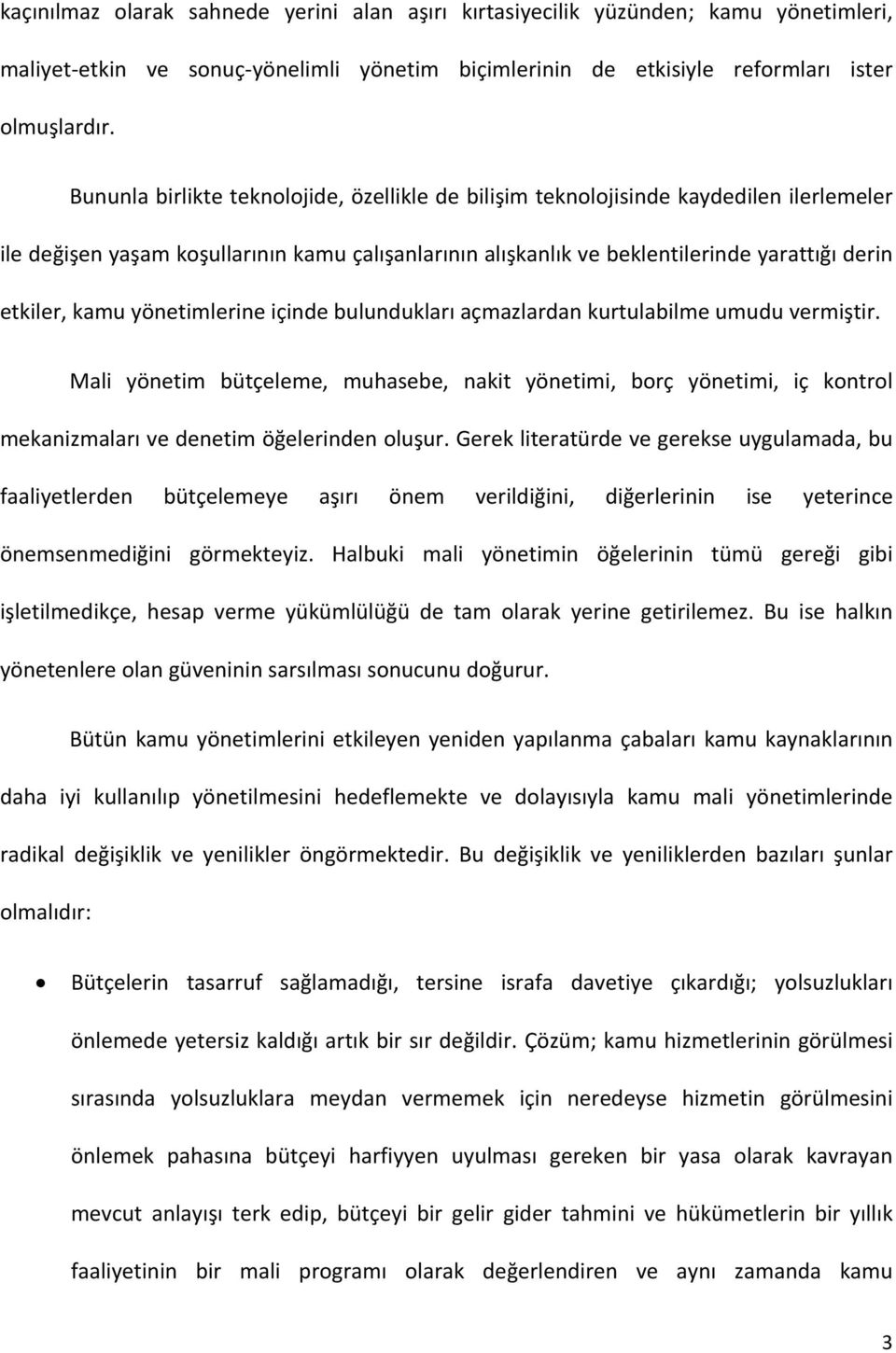 yönetimlerine içinde bulundukları açmazlardan kurtulabilme umudu vermiştir. Mali yönetim bütçeleme, muhasebe, nakit yönetimi, borç yönetimi, iç kontrol mekanizmaları ve denetim öğelerinden oluşur.