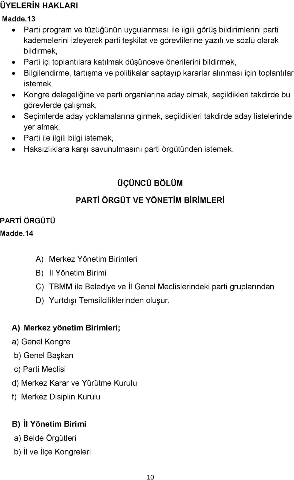 katılmak düşünceve önerilerini bildirmek, Bilgilendirme, tartışma ve politikalar saptayıp kararlar alınması için toplantılar istemek, Kongre delegeliğine ve parti organlarına aday olmak, seçildikleri