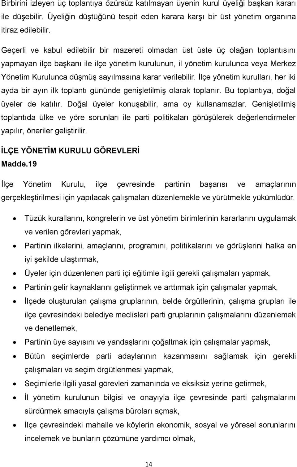 sayılmasına karar verilebilir. İlçe yönetim kurulları, her iki ayda bir ayın ilk toplantı gününde genişletilmiş olarak toplanır. Bu toplantıya, doğal üyeler de katılır.