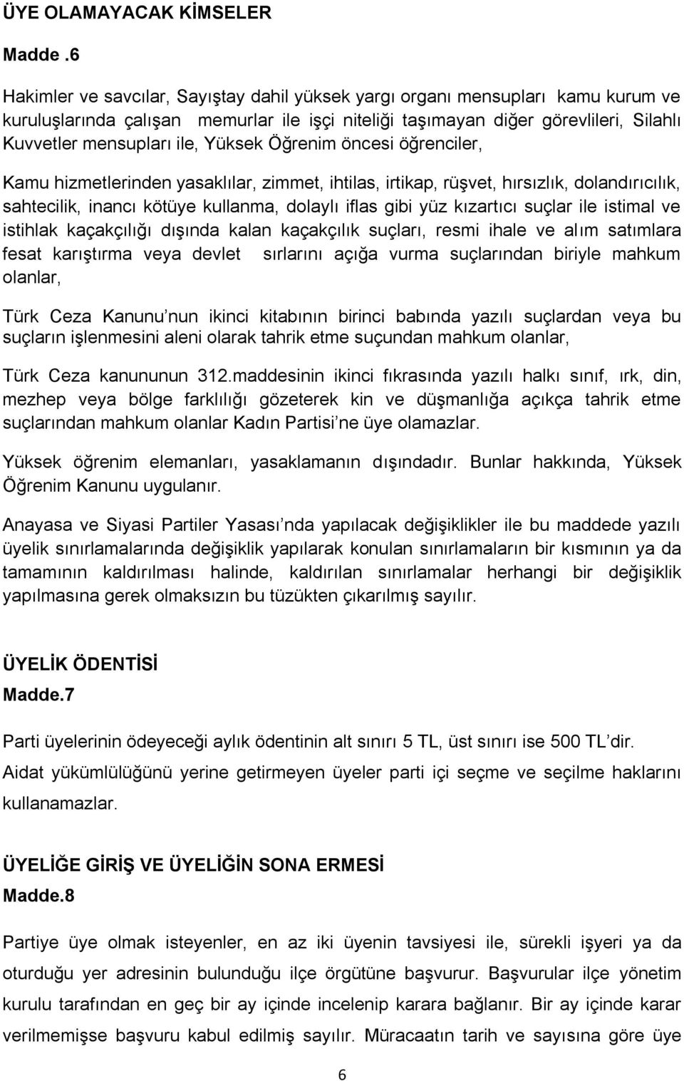 Yüksek Öğrenim öncesi öğrenciler, Kamu hizmetlerinden yasaklılar, zimmet, ihtilas, irtikap, rüşvet, hırsızlık, dolandırıcılık, sahtecilik, inancı kötüye kullanma, dolaylı iflas gibi yüz kızartıcı