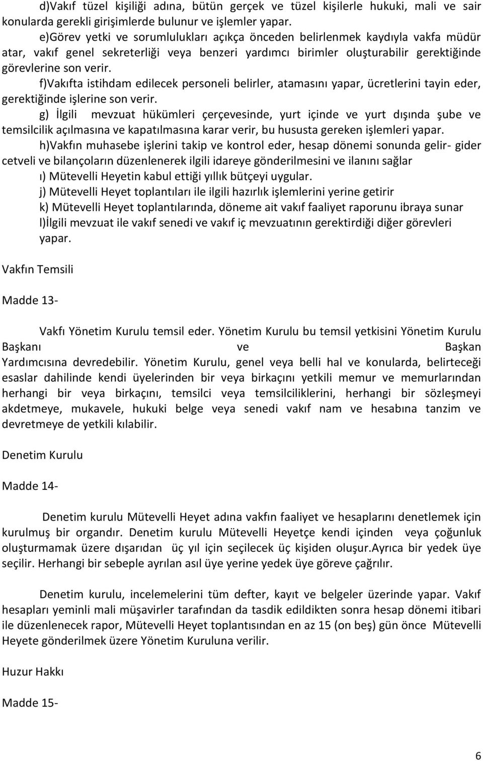 f)vakıfta istihdam edilecek personeli belirler, atamasını yapar, ücretlerini tayin eder, gerektiğinde işlerine son verir.