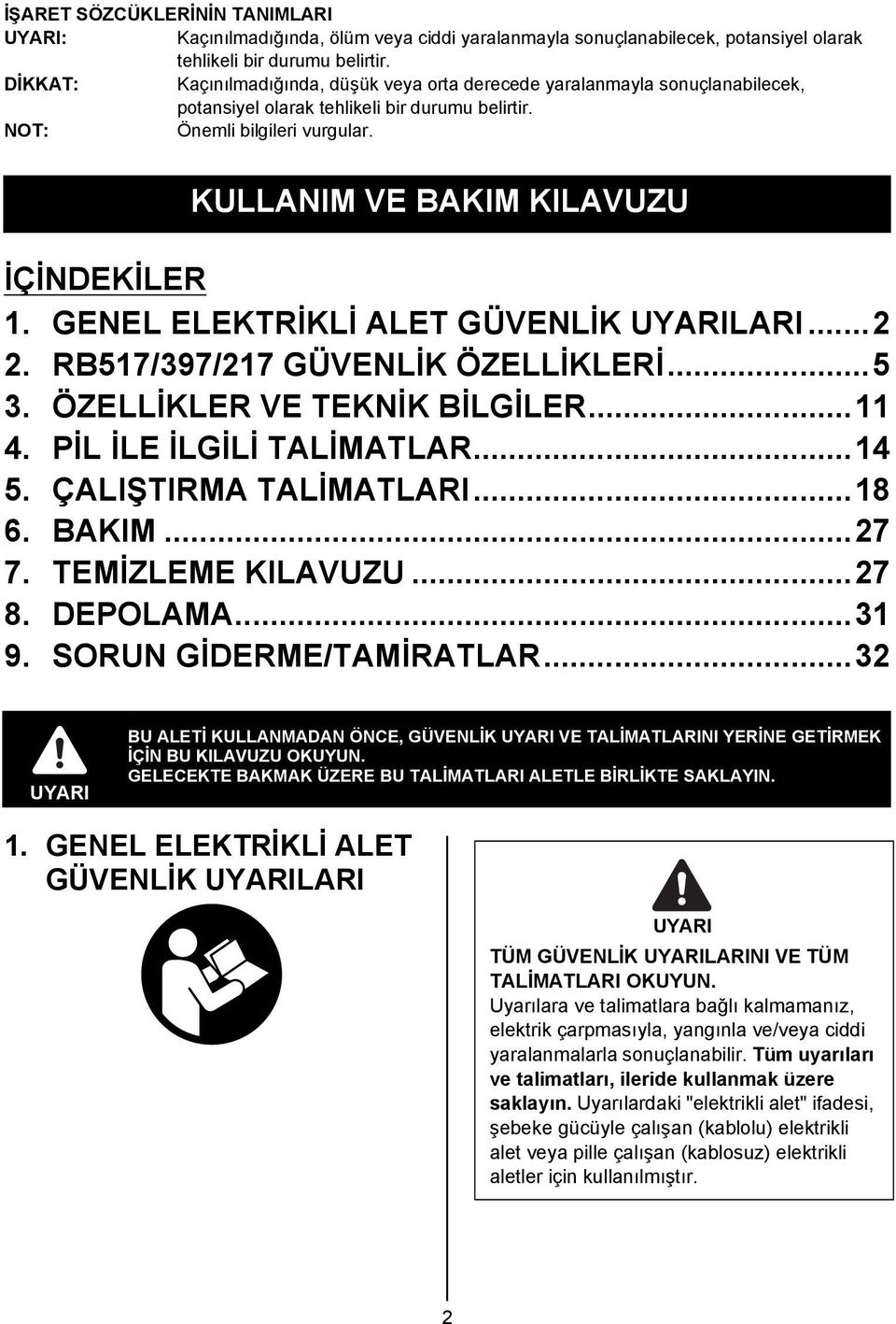 KULLANIM VE BAKIM KILAVUZU İÇİNDEKİLER 1. GENEL ELEKTRİKLİ ALET GÜVENLİK UYARILARI...2 2. RB517/397/217 GÜVENLİK ÖZELLİKLERİ...5 3. ÖZELLİKLER VE TEKNİK BİLGİLER...11 4. PİL İLE İLGİLİ TALİMATLAR.