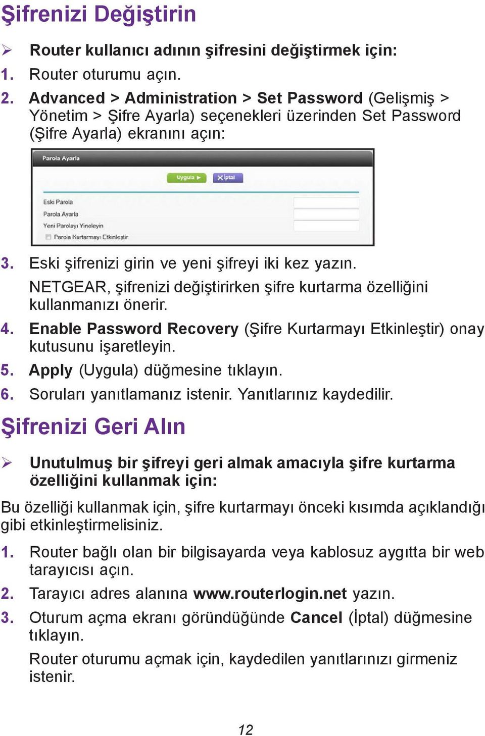 NETGEAR, şifrenizi değiştirirken şifre kurtarma özelliğini kullanmanızı önerir. 4. Enable Password Recovery (Şifre Kurtarmayı Etkinleştir) onay kutusunu işaretleyin. 5.