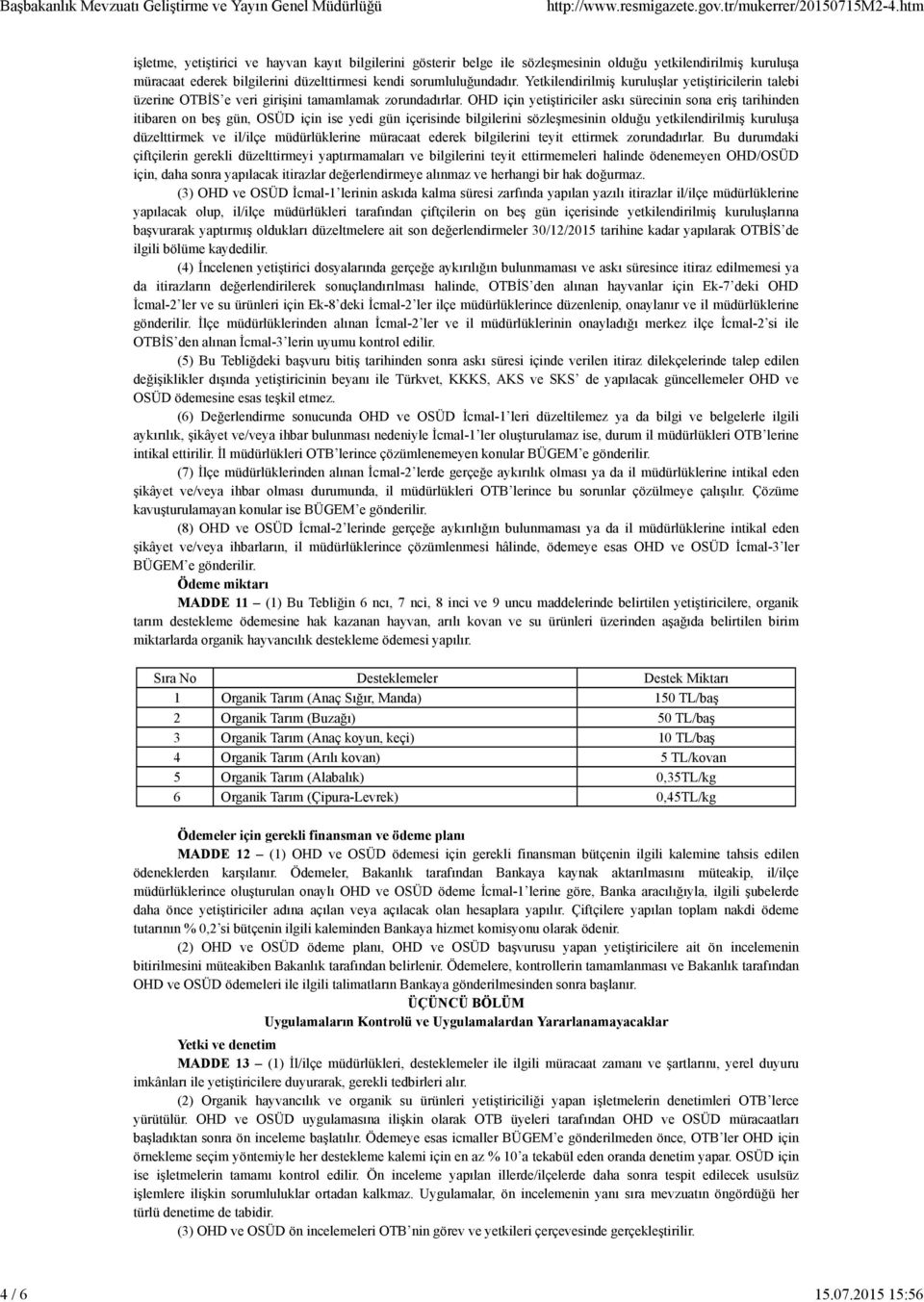 OHD için yetiştiriciler askı sürecinin sona eriş tarihinden itibaren on beş gün, OSÜD için ise yedi gün içerisinde bilgilerini sözleşmesinin olduğu yetkilendirilmiş kuruluşa düzelttirmek ve il/ilçe