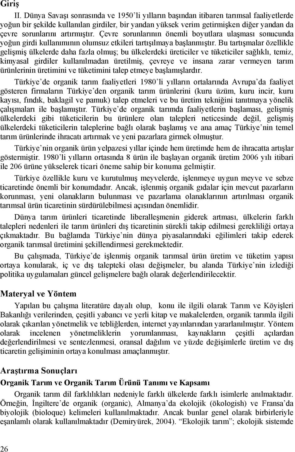 artırmıştır. Çevre sorunlarının önemli boyutlara ulaşması sonucunda yoğun girdi kullanımının olumsuz etkileri tartışılmaya başlanmıştır.