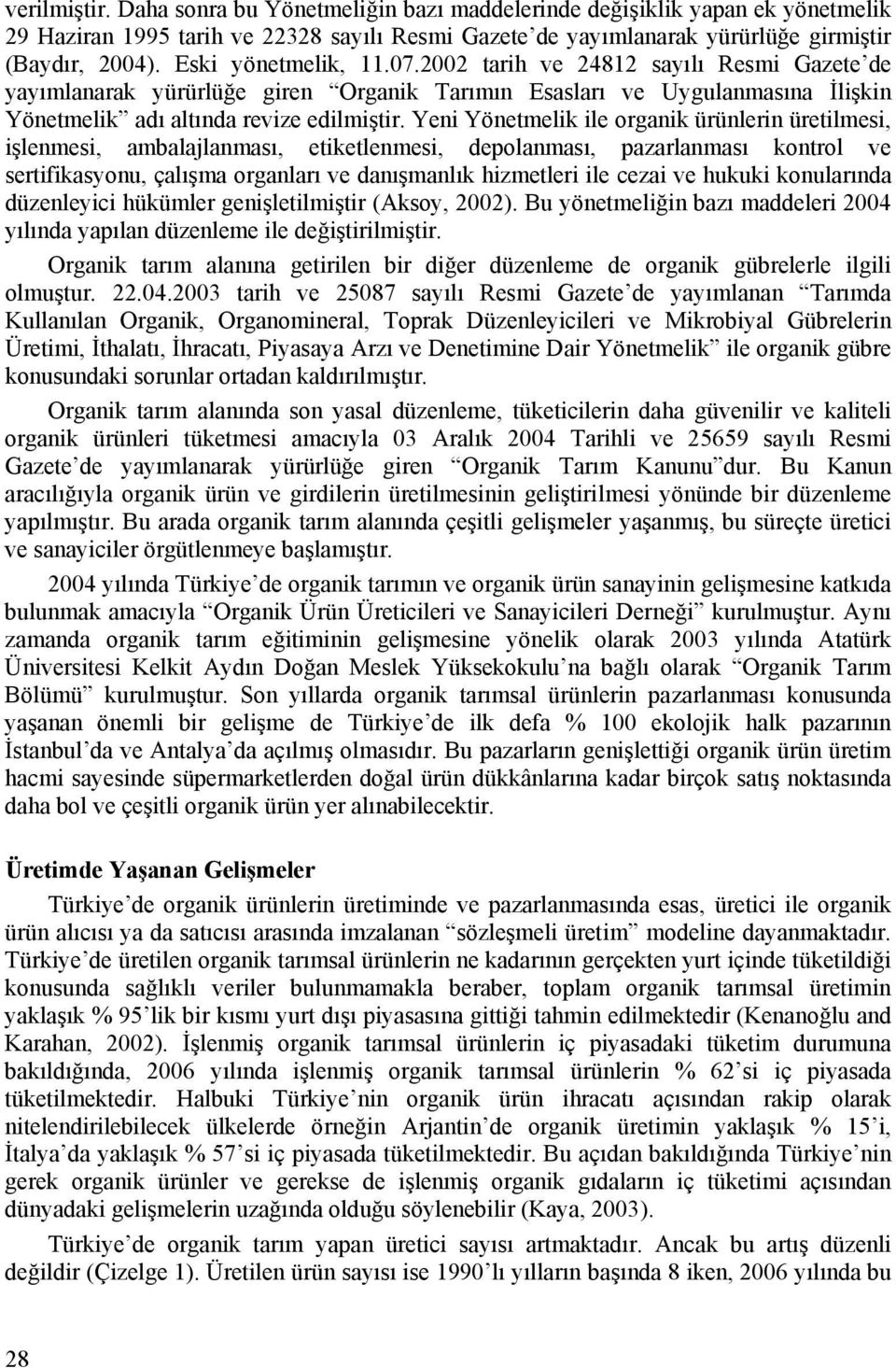 Yeni Yönetmelik ile organik ürünlerin üretilmesi, işlenmesi, ambalajlanması, etiketlenmesi, depolanması, pazarlanması kontrol ve sertifikasyonu, çalışma organları ve danışmanlık hizmetleri ile cezai