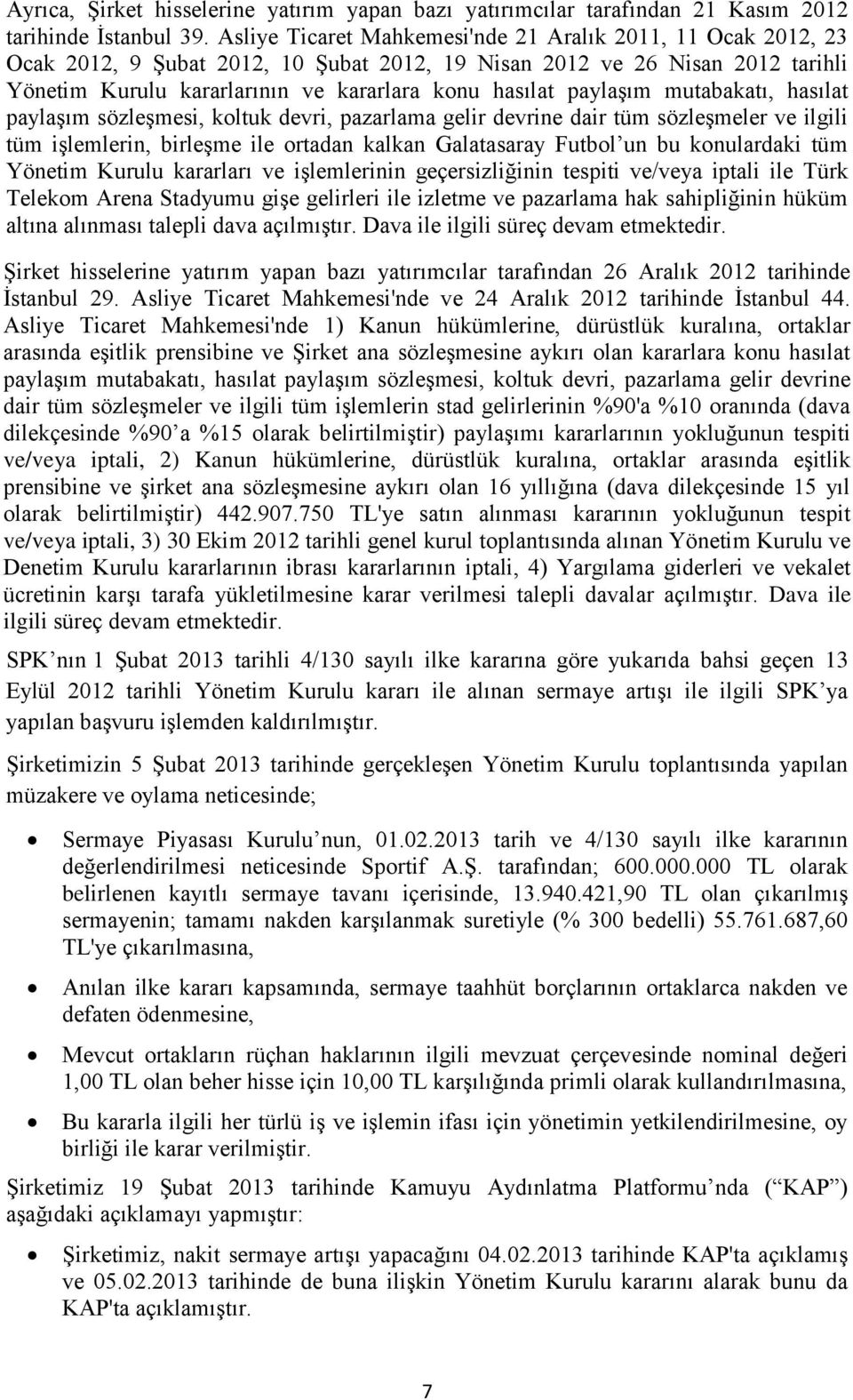 paylaşım mutabakatı, hasılat paylaşım sözleşmesi, koltuk devri, pazarlama gelir devrine dair tüm sözleşmeler ve ilgili tüm işlemlerin, birleşme ile ortadan kalkan Galatasaray Futbol un bu konulardaki