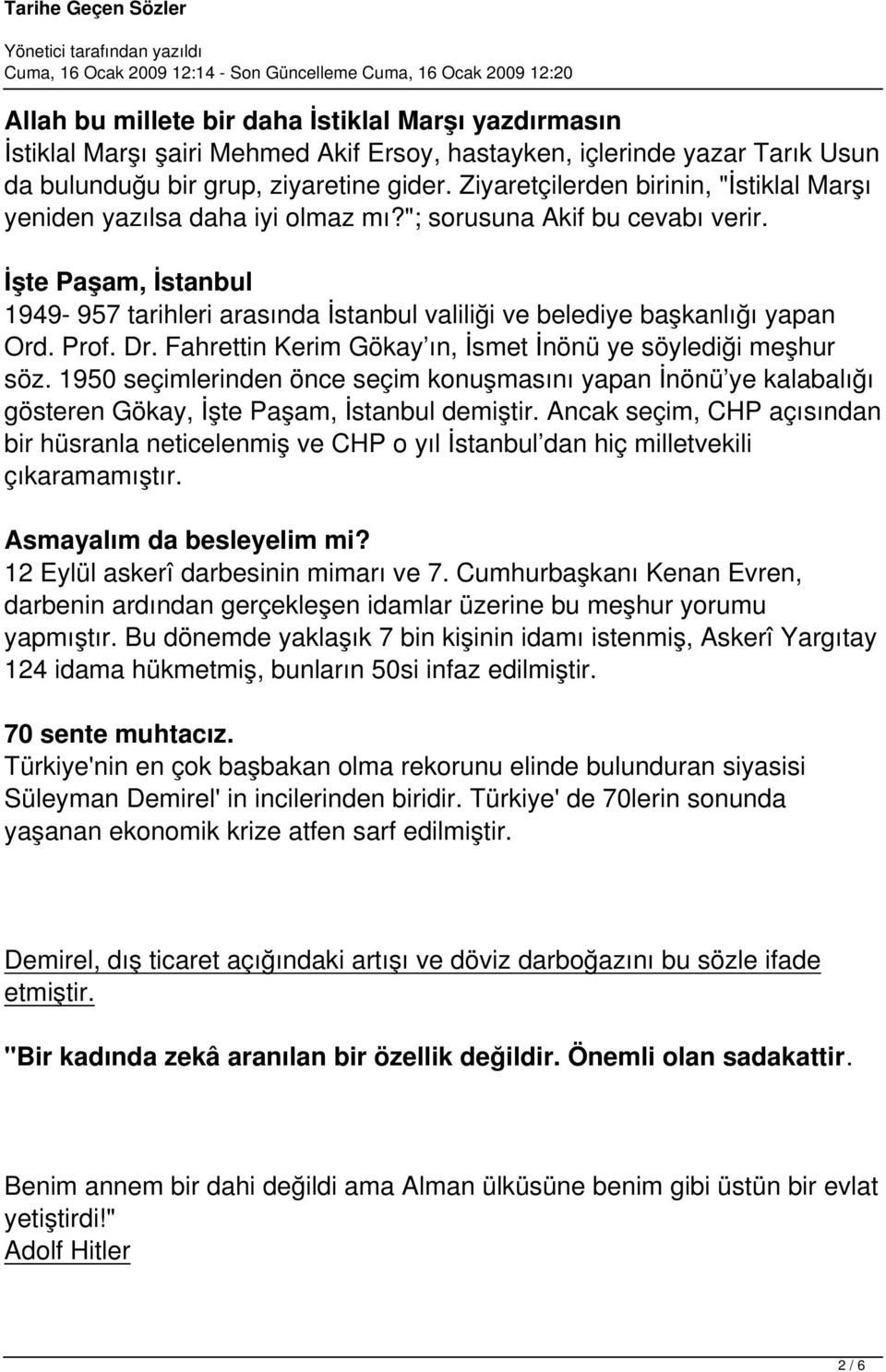 İşte Paşam, İstanbul 1949-957 tarihleri arasında İstanbul valiliği ve belediye başkanlığı yapan Ord. Prof. Dr. Fahrettin Kerim Gökay ın, İsmet İnönü ye söylediği meşhur söz.