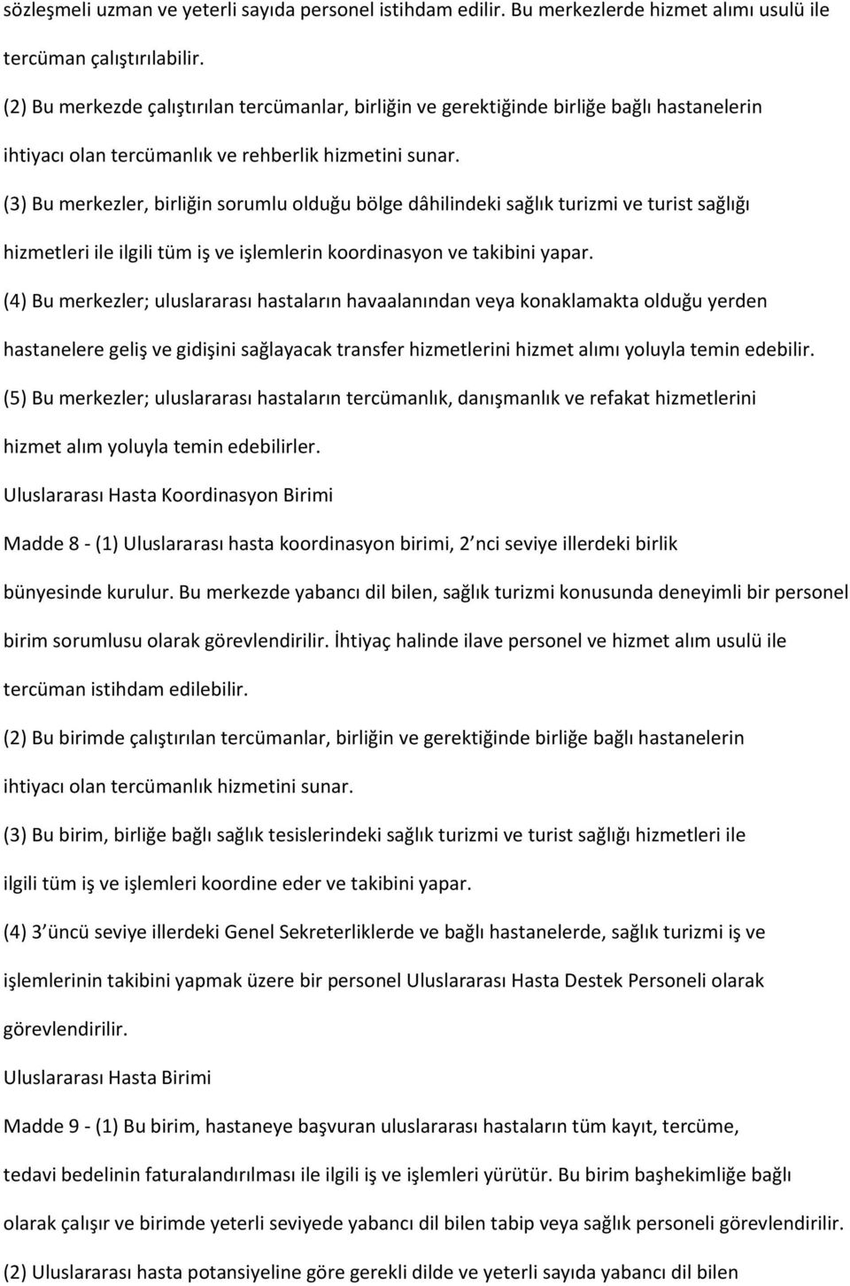 (3) Bu merkezler, birliğin sorumlu olduğu bölge dâhilindeki sağlık turizmi ve turist sağlığı hizmetleri ile ilgili tüm iş ve işlemlerin koordinasyon ve takibini yapar.