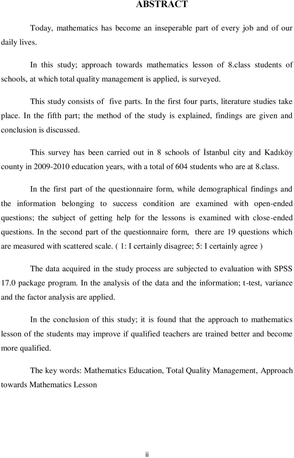 In the fifth part; the method of the study is explained, findings are given and conclusion is discussed.