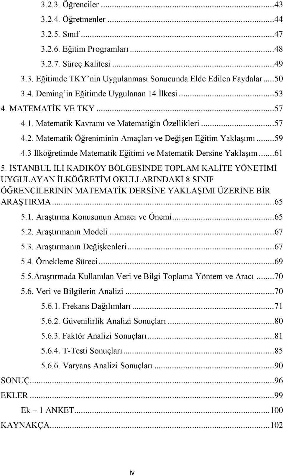 3 Ġlköğretimde Matematik Eğitimi ve Matematik Dersine YaklaĢım... 61 5. ĠSTANBUL ĠLĠ KADIKÖY BÖLGESĠNDE TOPLAM KALĠTE YÖNETĠMĠ UYGULAYAN ĠLKÖĞRETĠM OKULLARINDAKĠ 8.