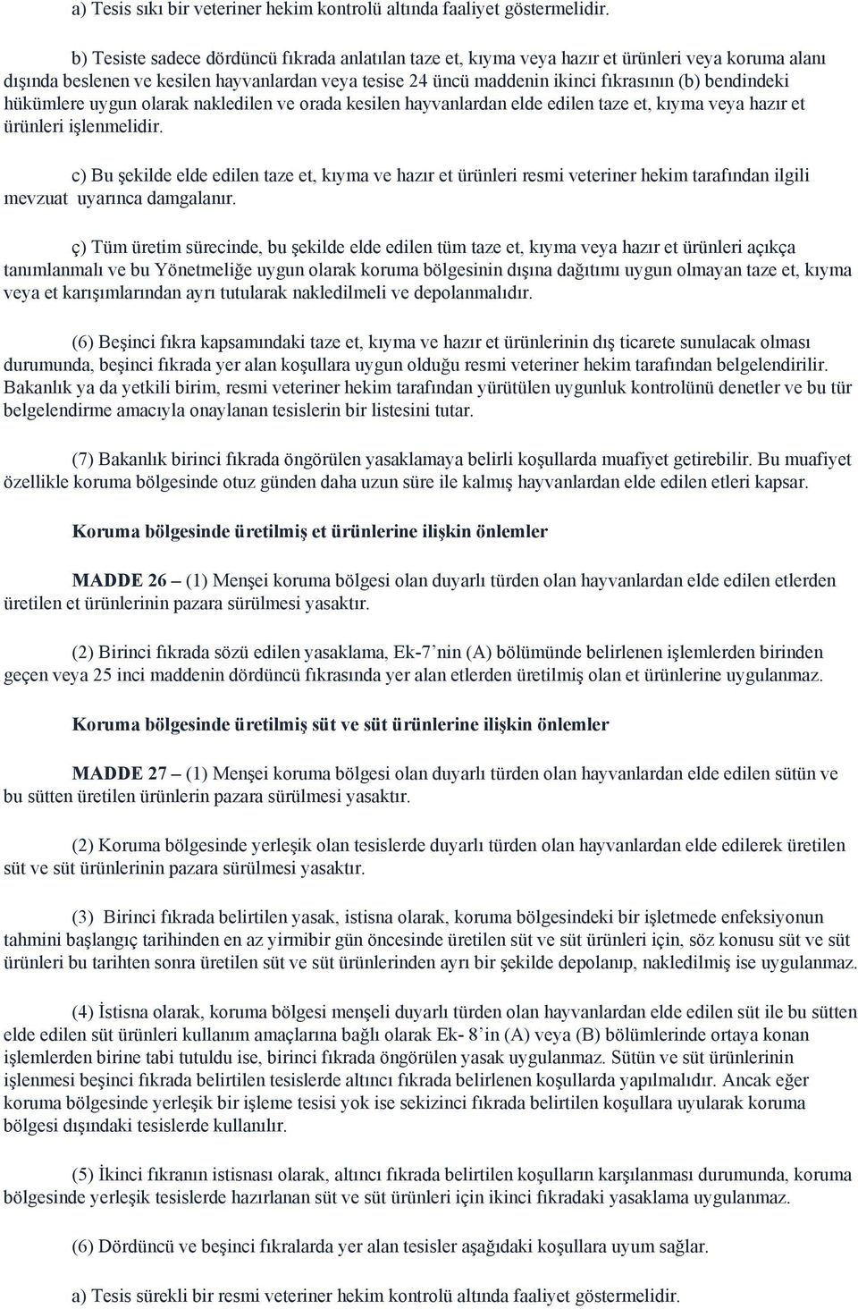 bendindeki hükümlere uygun olarak nakledilen ve orada kesilen hayvanlardan elde edilen taze et, kıyma veya hazır et ürünleri işlenmelidir.