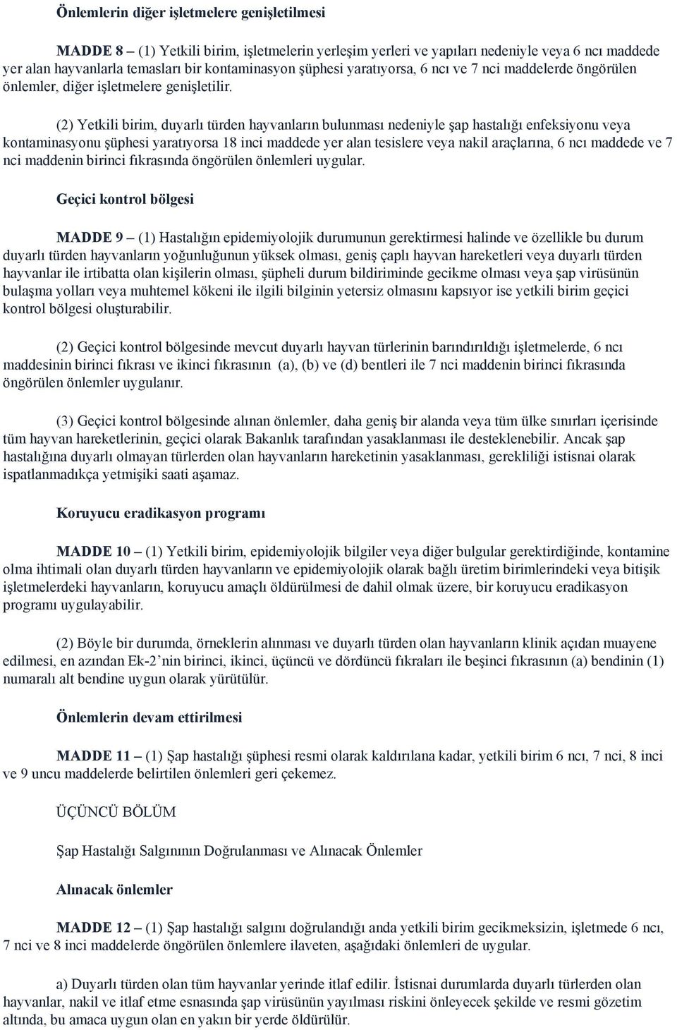 (2) Yetkili birim, duyarlı türden hayvanların bulunması nedeniyle şap hastalığı enfeksiyonu veya kontaminasyonu şüphesi yaratıyorsa 18 inci maddede yer alan tesislere veya nakil araçlarına, 6 ncı