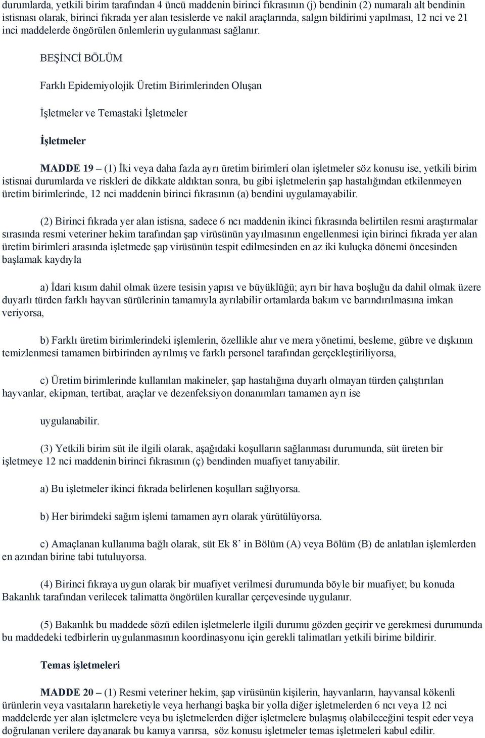 BEŞİNCİ BÖLÜM Farklı Epidemiyolojik Üretim Birimlerinden Oluşan İşletmeler ve Temastaki İşletmeler İşletmeler MADDE 19 (1) İki veya daha fazla ayrı üretim birimleri olan işletmeler söz konusu ise,