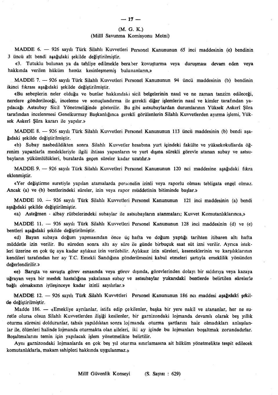 926 sayılı Türk Silahlı Kuvvetleri Personel Kanununun 94 üncü maddesinin (b) bendinin ikinci fıkrası aşağıdaki şekilde değiştirilmiştir.