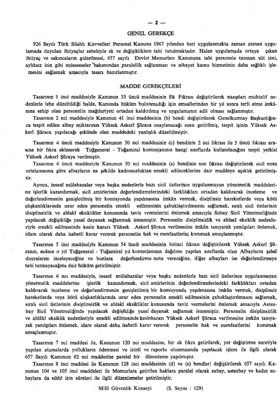 sağlanması ve nihayet kamu hizmetinin daha sağlıklı işlemesini sağlamak amacıyla tasarı hazırlanmıştır.