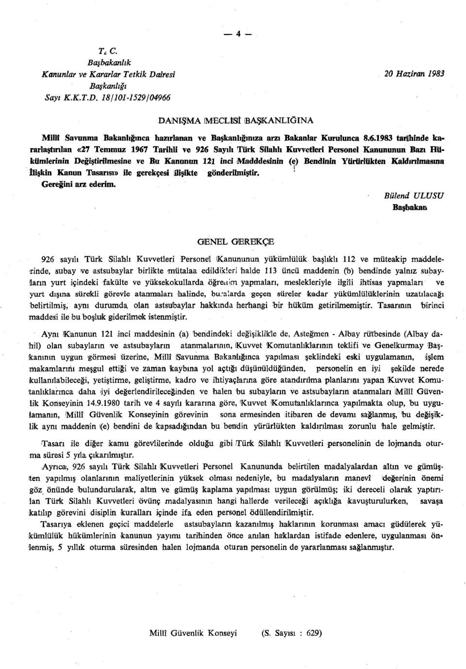 Yürürlükten Kaldırılmasına İlişkin Kanun Tasarısı» ile gerekçesi ilişikte gönderilmiştir. Gereğini arz ederim.