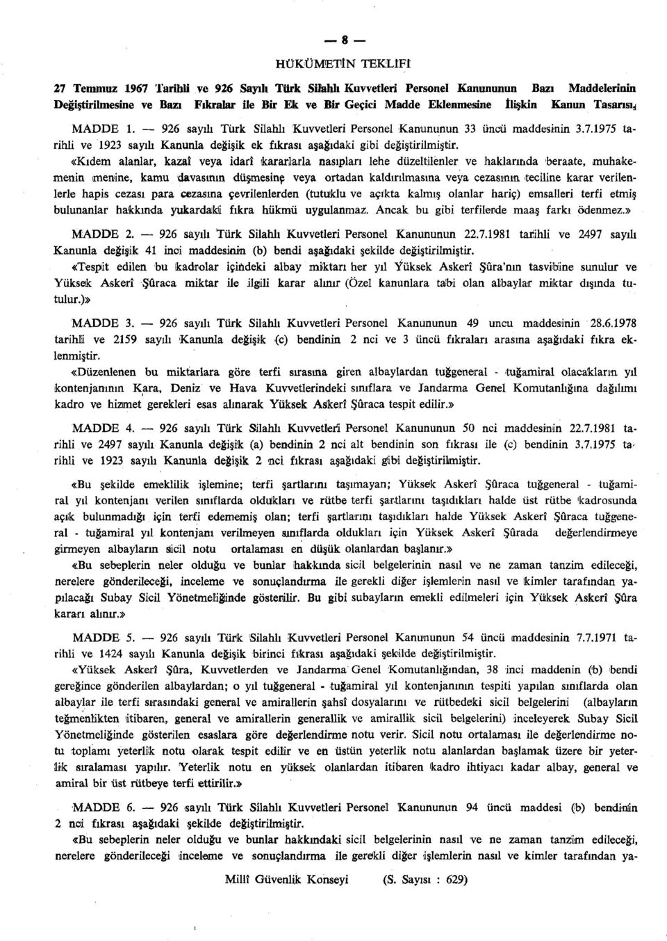 «Kıdem alanlar, kazaî veya idarî kararlarla nasıpları lehe düzeltilenler ve haklarında beraate, muhakemenin menine, kamu davasının düşmesine veya ortadan kaldırılmasına veya cezasının teciline karar