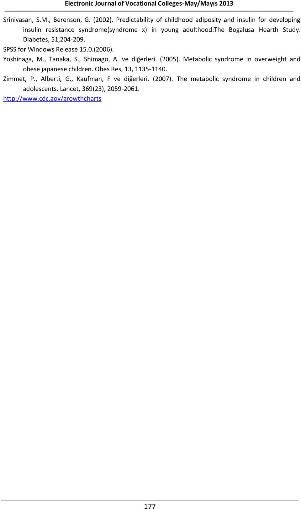 Hearth Study. Diabetes, 51,204-209. SPSS for Windows Release 15.0.(2006). Yoshinaga, M., Tanaka, S., Shimago, A. ve diğerleri. (2005).