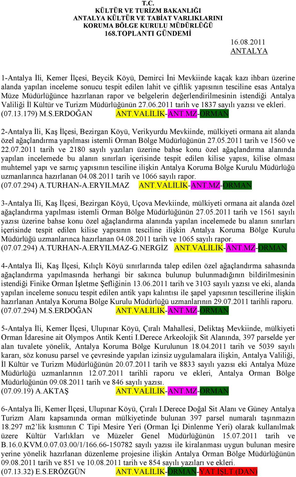 Müdürlüğünce hazırlanan rapor ve belgelerin değerlendirilmesinin istendiği Antalya Valiliği İl Kültür ve Turizm Müdürlüğünün 27.06.2011 tarih ve 1837 sayılı yazısı ve ekleri. (07.13.179) M.S.