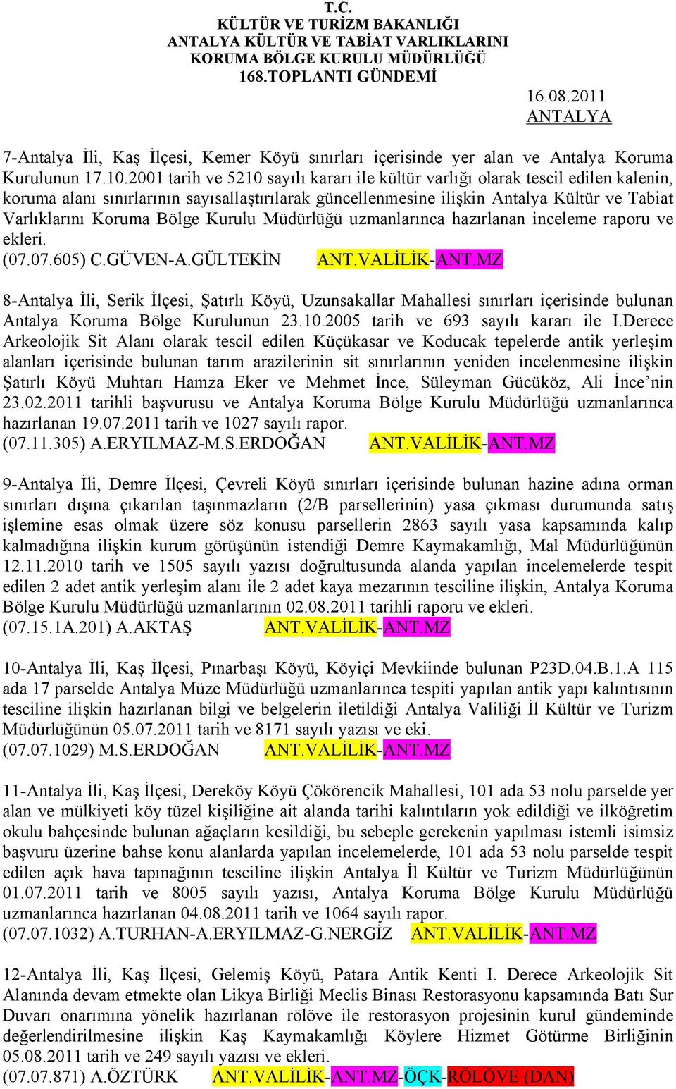 Bölge Kurulu Müdürlüğü uzmanlarınca hazırlanan inceleme raporu ve ekleri. (07.07.605) C.GÜVEN-A.GÜLTEKİN ANT.VALİLİK-ANT.