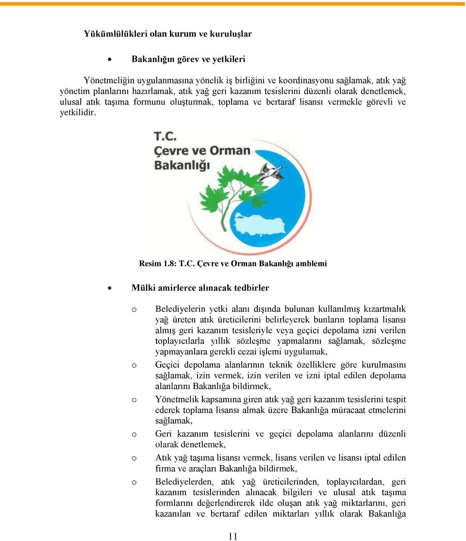 Çevre ve Orman Bakanlığı amblemi Mülki amirlerce alınacak tedbirler Belediyelerin yetki alanı dışında bulunan kullanılmış kızartmalık yağ üreten atık üreticilerini belirleyerek bunların tplama