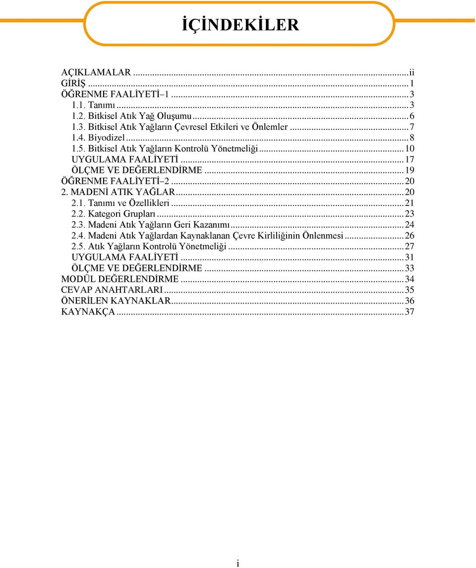 .. 21 2.2. Kategri Grupları... 23 2.3. Madeni Atık Yağların Geri Kazanımı... 24 2.4. Madeni Atık Yağlardan Kaynaklanan Çevre Kirliliğinin Önlenmesi... 26 2.5.