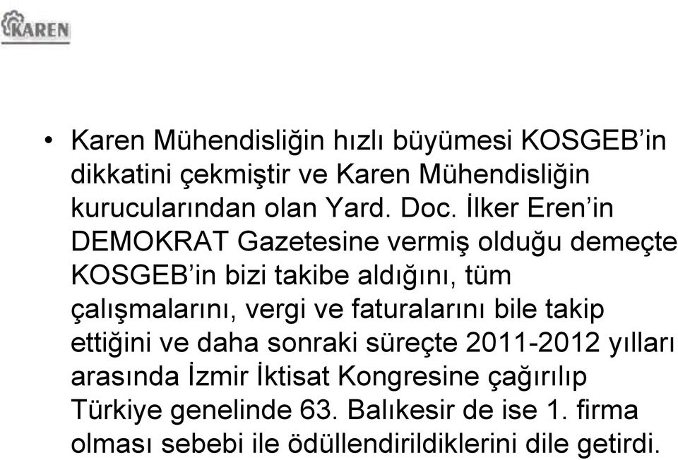 vergi ve faturalarını bile takip ettiğini ve daha sonraki süreçte 2011-2012 yılları arasında İzmir İktisat