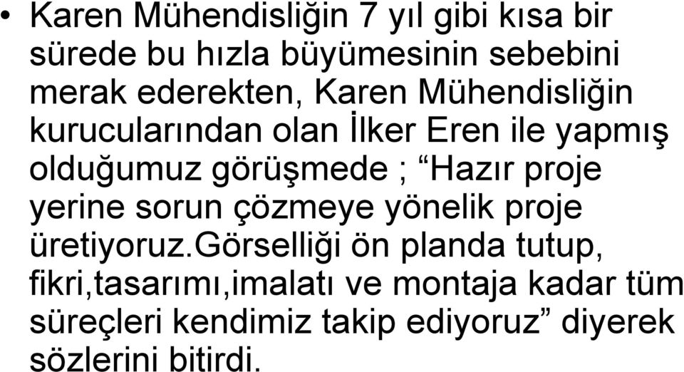 görüşmede ; Hazır proje yerine sorun çözmeye yönelik proje üretiyoruz.