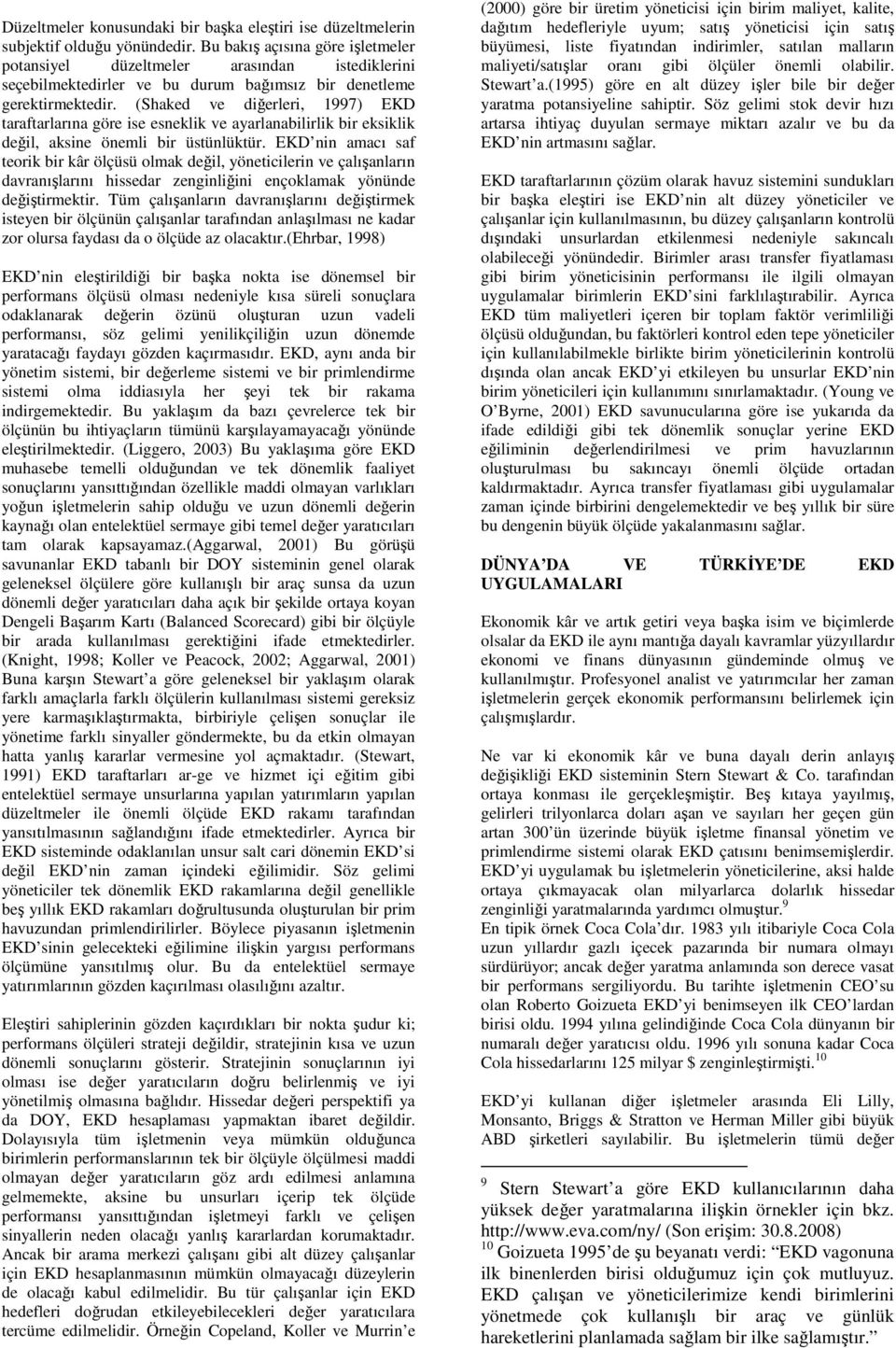 (Shaked ve diğerleri, 1997) EKD arafarlarına göre ise esneklik ve ayarlanabilirlik bir eksiklik değil, aksine önemli bir üsünlükür.