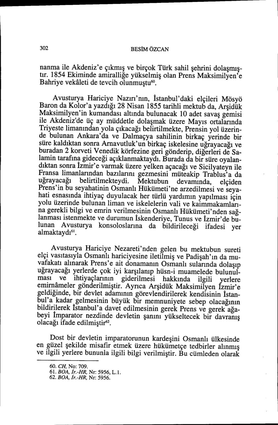 Akdeniz'de üç ay müddetle dolaşmak üzere Mayıs ortalarında Triyeste limanından yola çıkacağı belirtilmekte, Prensin yol üzerinde bulunan Ankara'da ve Dalmaçya sahilinin birkaç yerinde bir süre