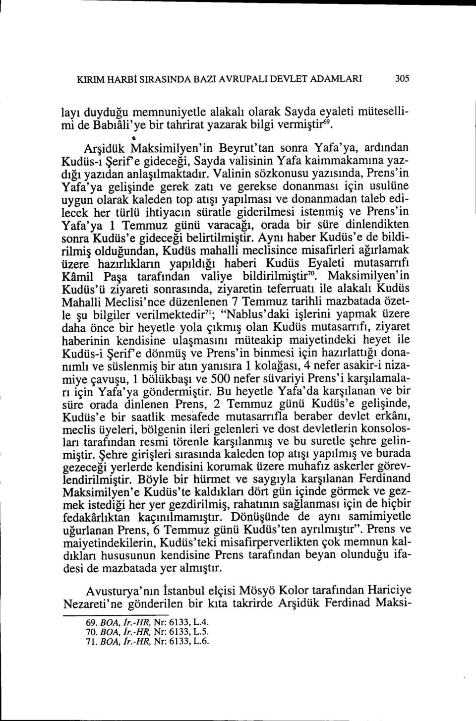 Valinin sözkonusu yazısında, Prens'in Yafa'ya gelişinde gerek zatı ve gerekse donanması için usulüne uygun olarak kaleden top atışı yapılması ve donanmadan taleb edilecek her türlü ihtiyacın süratle