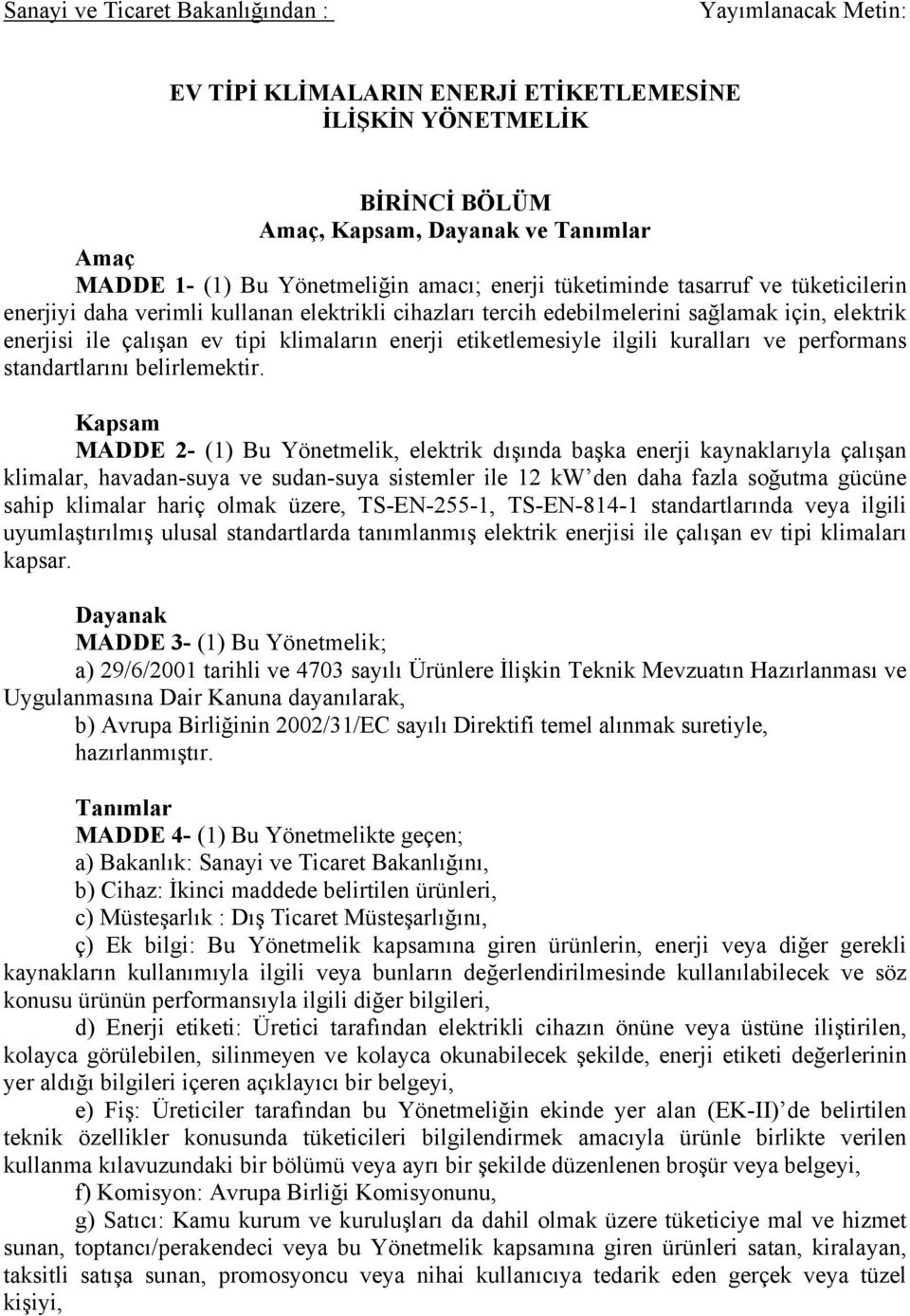 etiketlemesiyle ilgili kuralları ve performans standartlarını belirlemektir.