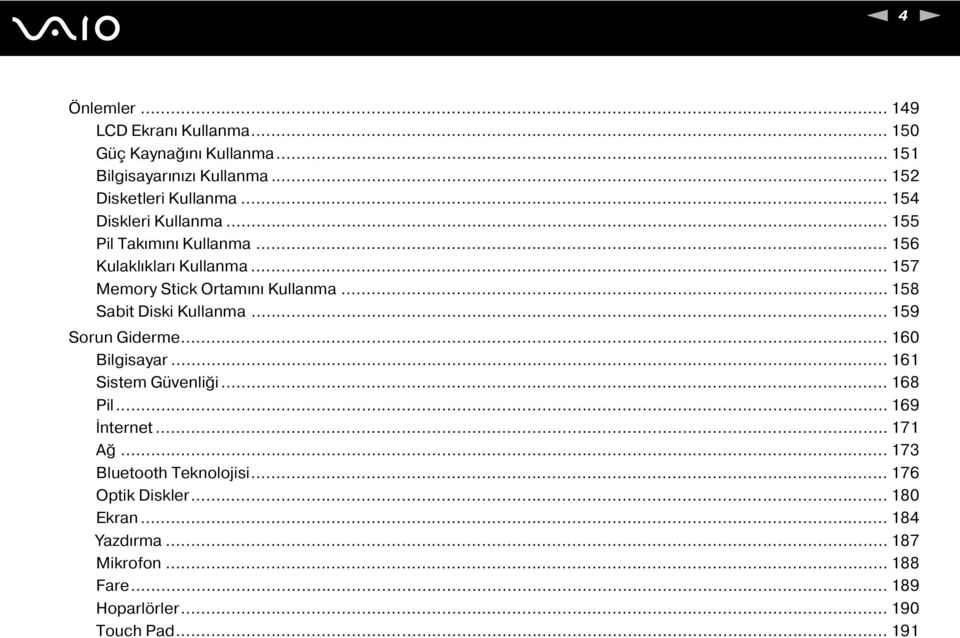 .. 158 Sabit Diski Kullanma... 159 Sorun Giderme... 160 Bilgisayar... 161 Sistem Güvenliği... 168 Pil... 169 İnternet... 171 Ağ.