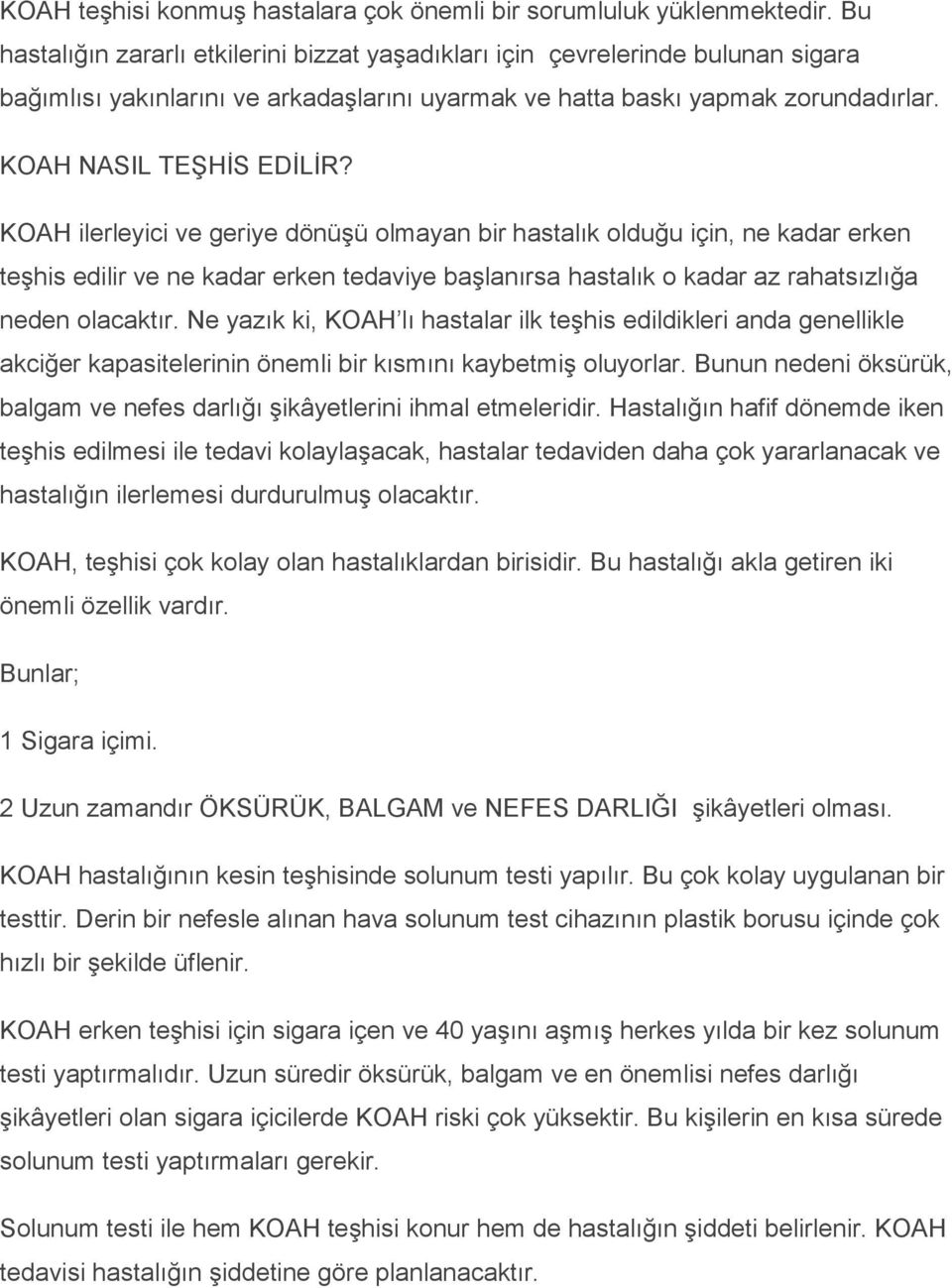 KOAH ilerleyici ve geriye dönüģü olmayan bir hastalık olduğu için, ne kadar erken teģhis edilir ve ne kadar erken tedaviye baģlanırsa hastalık o kadar az rahatsızlığa neden olacaktır.