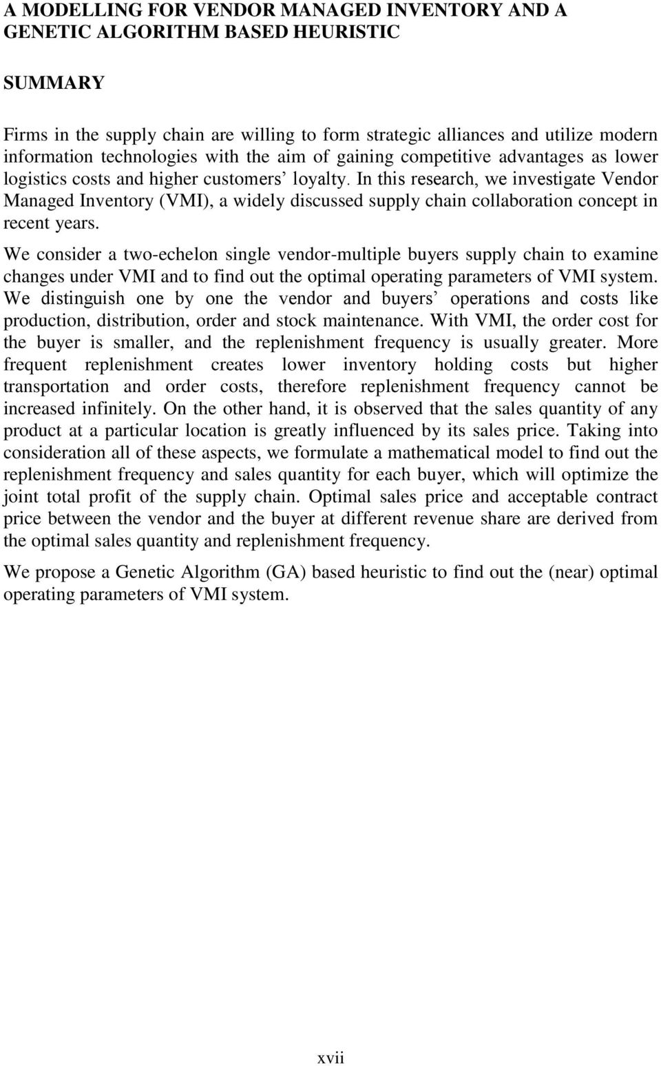 In ths research, we nvestgate Vendor Managed Inventory (VMI), a wdely dscussed supply chan collaboraton concept n recent years.