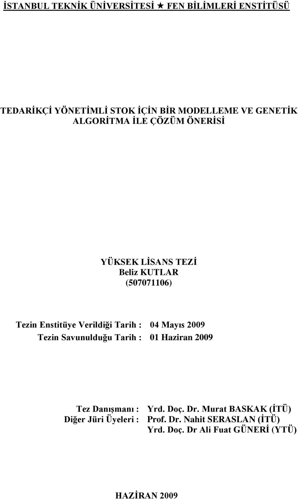 Tarh : 04 Mayıs 2009 Tezn Savunulduğu Tarh : 01 Hazran 2009 Tez DanıĢmanı : Yrd. Doç. Dr.