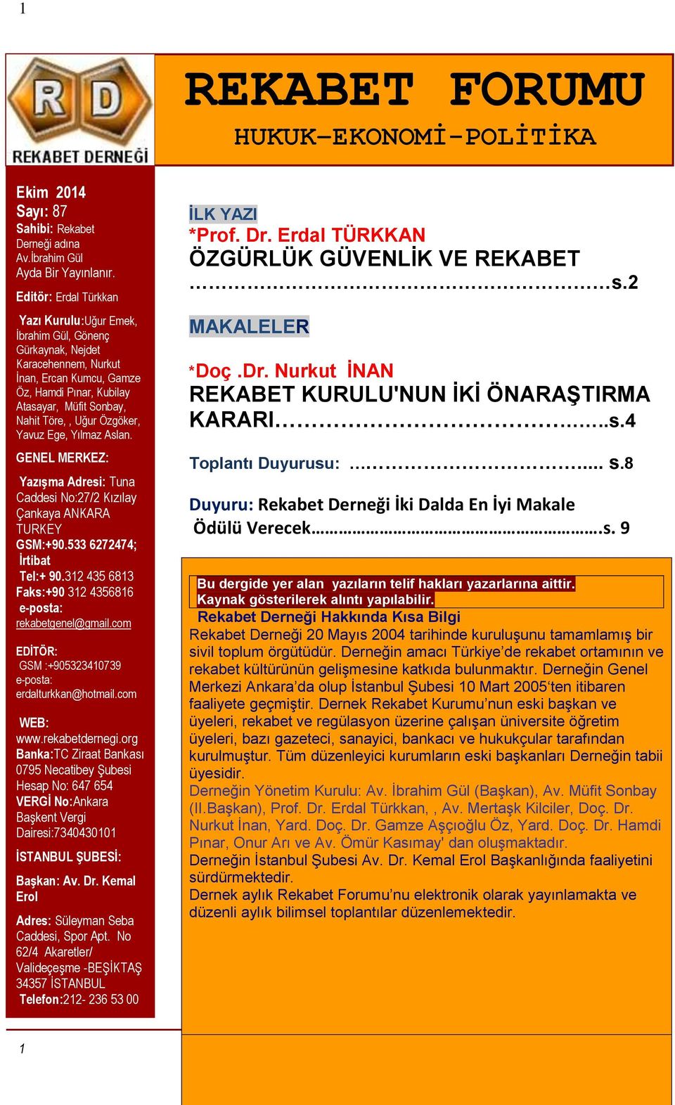 Özgöker, Yavuz Ege, Yılmaz Aslan. GENEL MERKEZ: Yazışma Adresi: Tuna Caddesi No:27/2 Kızılay Çankaya ANKARA TURKEY GSM:+90.533 6272474; İrtibat Tel:+ 90.