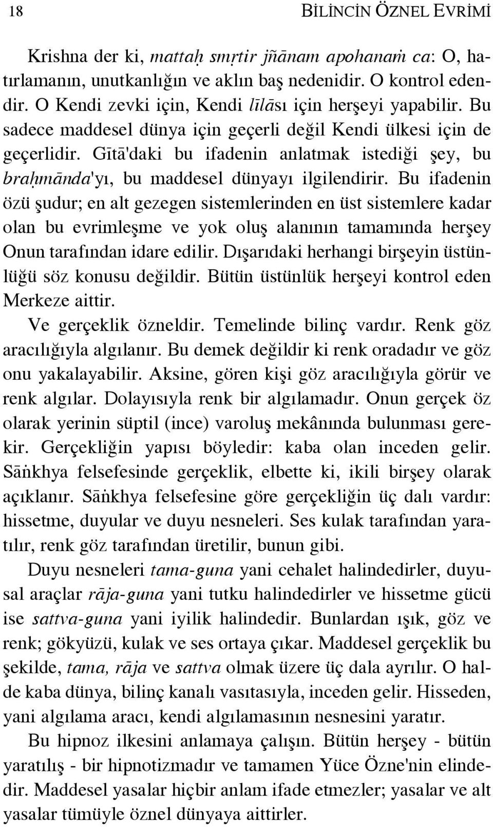 GÏtå'daki bu ifadenin anlatmak istediêi Ëey, bu braèmånda'y, bu maddesel dünyay ilgilendirir.