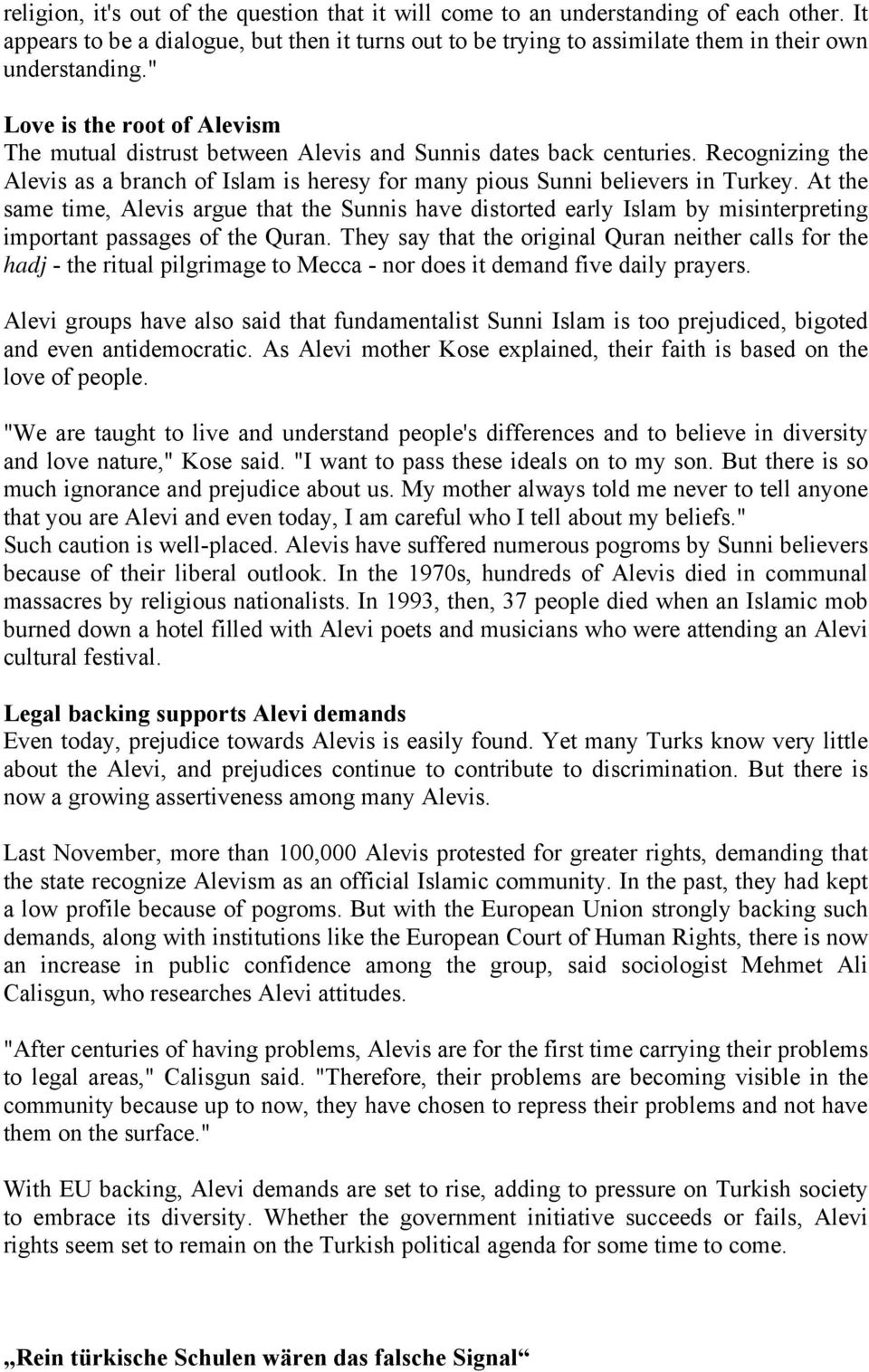 At the same time, Alevis argue that the Sunnis have distorted early Islam by misinterpreting important passages of the Quran.