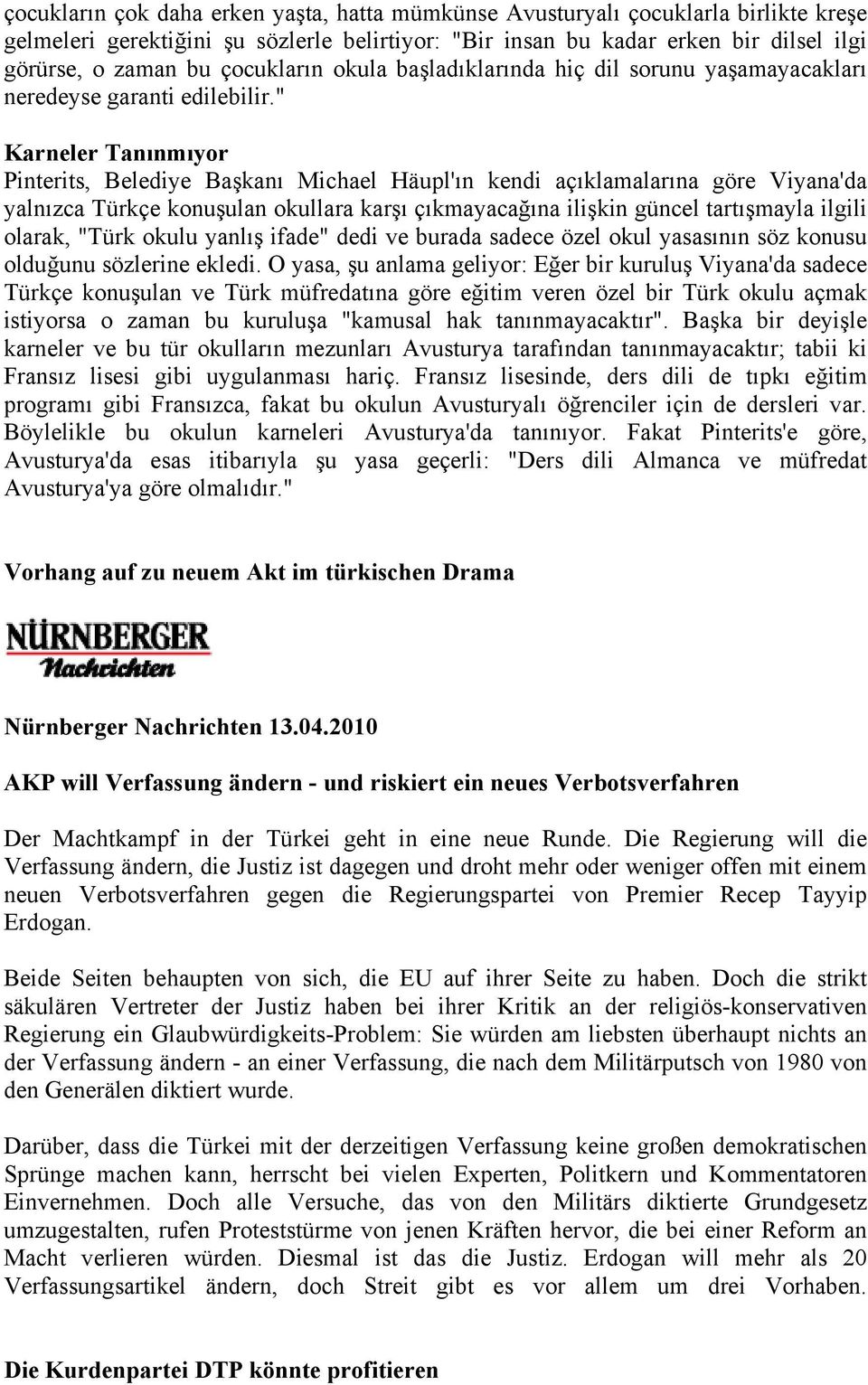 " Karneler Tanınmıyor Pinterits, Belediye Başkanı Michael Häupl'ın kendi açıklamalarına göre Viyana'da yalnızca Türkçe konuşulan okullara karşı çıkmayacağına ilişkin güncel tartışmayla ilgili olarak,