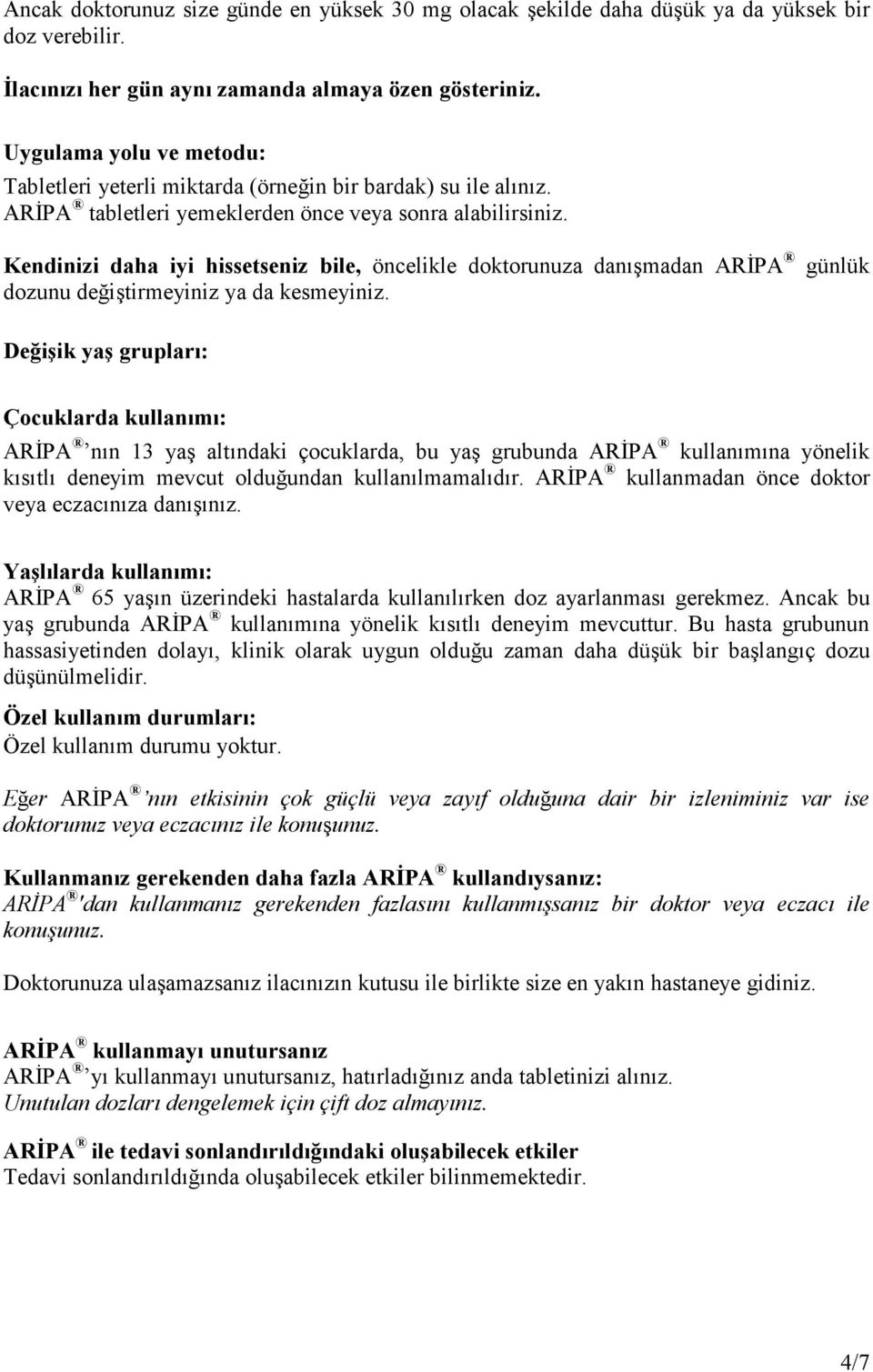 Kendinizi daha iyi hissetseniz bile, öncelikle doktorunuza danışmadan ARĐPA dozunu değiştirmeyiniz ya da kesmeyiniz.