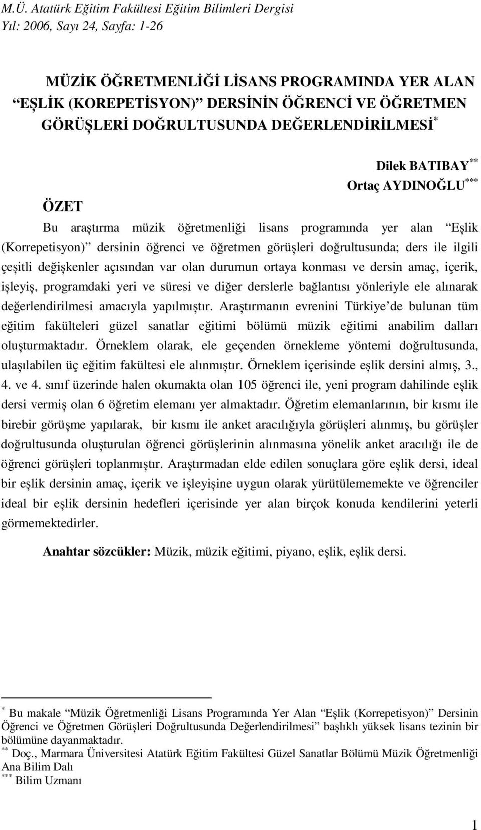 doğrultusunda; ders ile ilgili çeșitli değișkenler açısından var olan durumun ortaya konması ve dersin amaç, içerik, ișleyiș, programdaki yeri ve süresi ve diğer derslerle bağlantısı yönleriyle ele