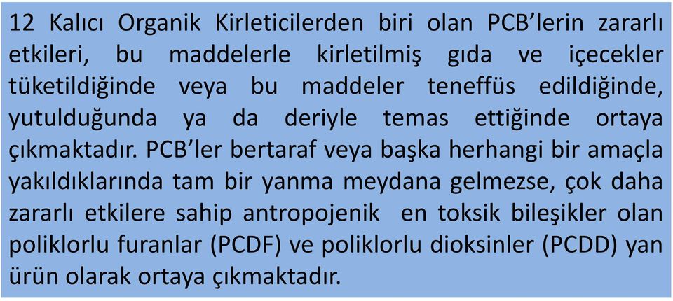 PCB ler bertaraf veya başka herhangi bir amaçla yakıldıklarında tam bir yanma meydana gelmezse, çok daha zararlı etkilere