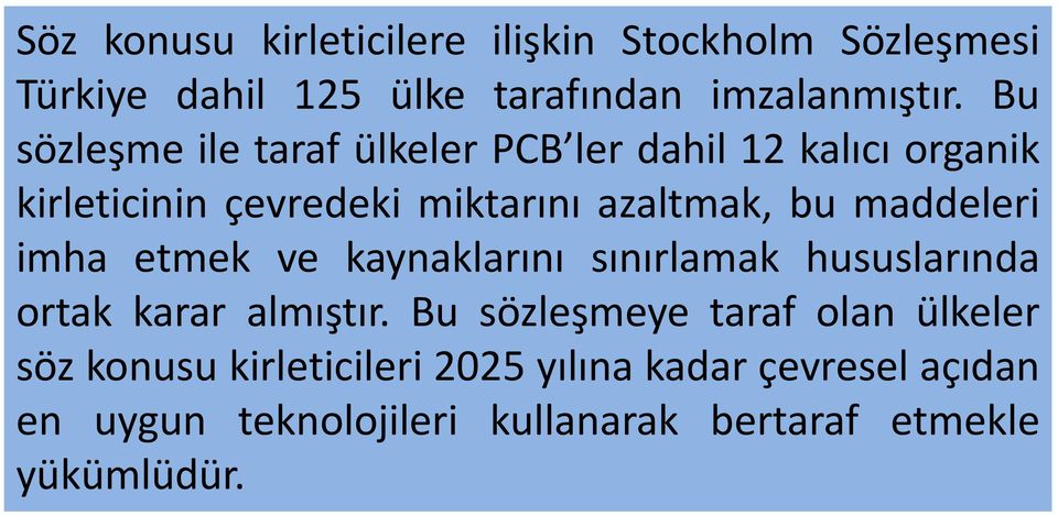 maddeleri imha etmek ve kaynaklarını sınırlamak hususlarında ortak karar almıştır.