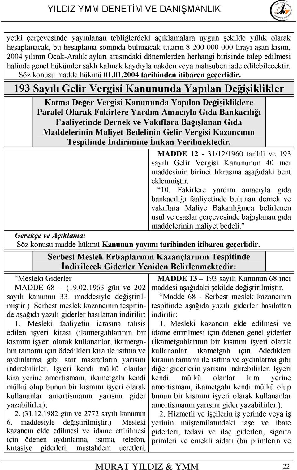 193 Sayılı Gelir Vergisi Kanununda Yapılan Değişiklikler Katma Değer Vergisi Kanununda Yapılan Değişikliklere Paralel Olarak Fakirlere Yardım Amacıyla Gıda Bankacılığı Faaliyetinde Dernek ve